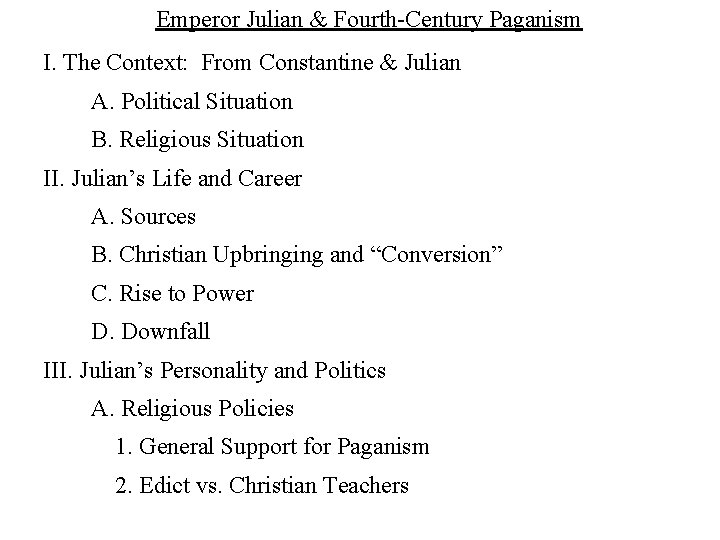 Emperor Julian & Fourth-Century Paganism I. The Context: From Constantine & Julian A. Political