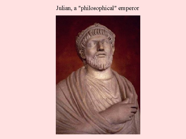 Julian, a "philosophical" emperor 
