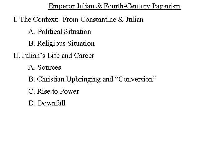 Emperor Julian & Fourth-Century Paganism I. The Context: From Constantine & Julian A. Political
