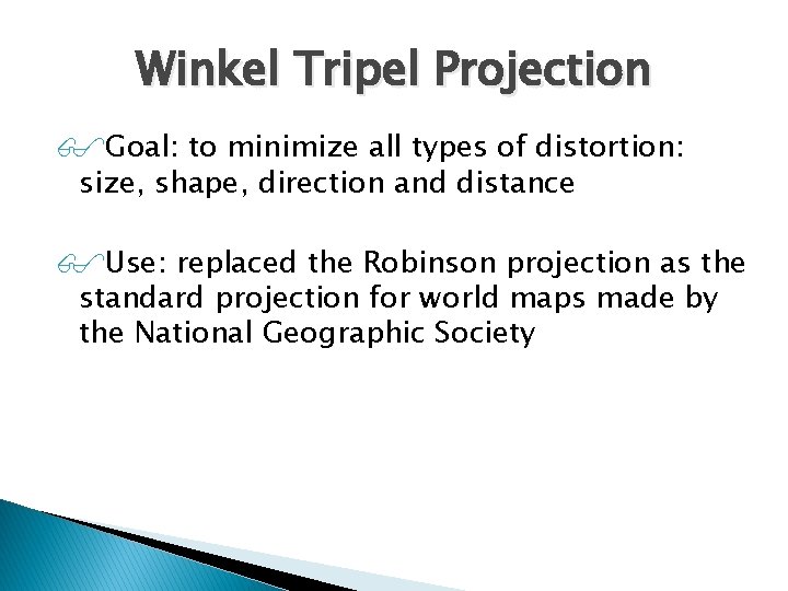 Winkel Tripel Projection Goal: to minimize all types of distortion: size, shape, direction and