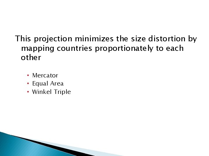 This projection minimizes the size distortion by mapping countries proportionately to each other •