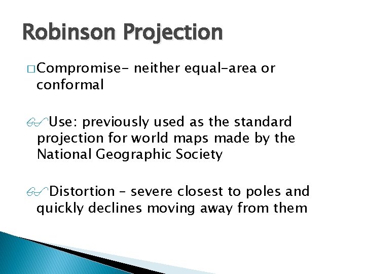 Robinson Projection � Compromise- conformal neither equal-area or Use: previously used as the standard