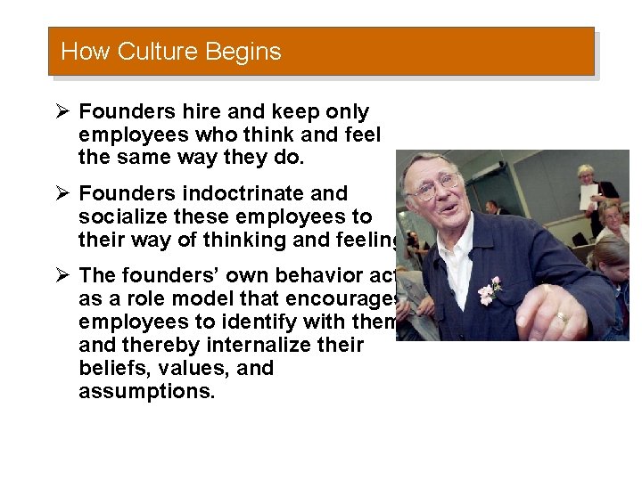 How Culture Begins Ø Founders hire and keep only employees who think and feel How Culture Begins Ø Founders hire and keep only employees who think and feel