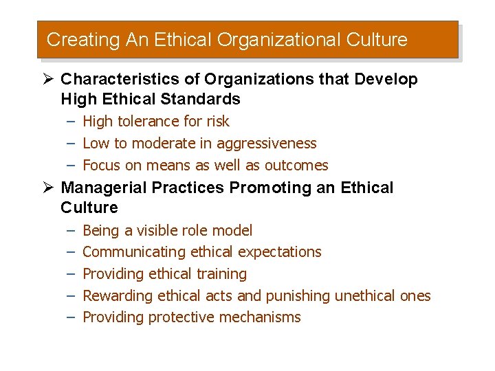 Creating An Ethical Organizational Culture Ø Characteristics of Organizations that Develop High Ethical Standards