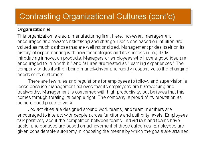 Contrasting Organizational Cultures (cont’d) Organization B This organization is also a manufacturing firm. Here,