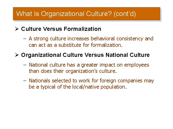 What Is Organizational Culture? (cont’d) Ø Culture Versus Formalization – A strong culture increases