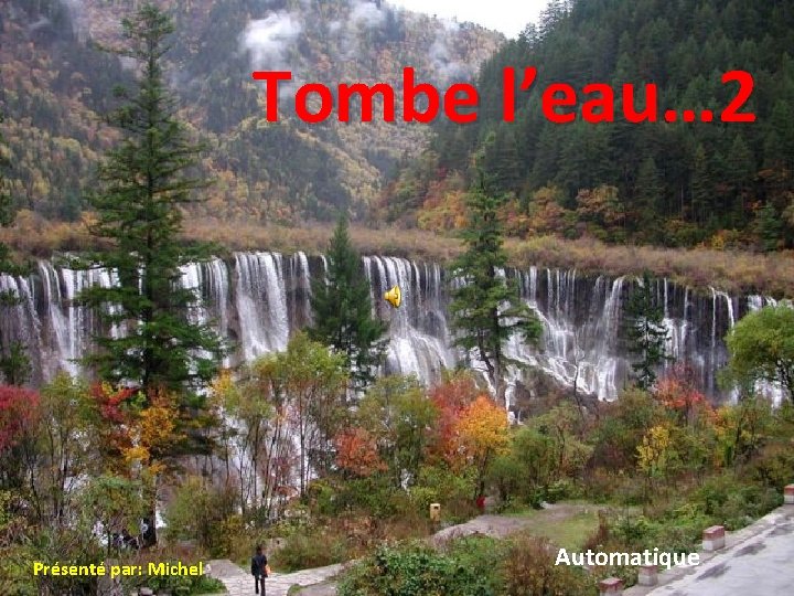 Tombe l’eau… 2 Présenté par: Michel Automatique 