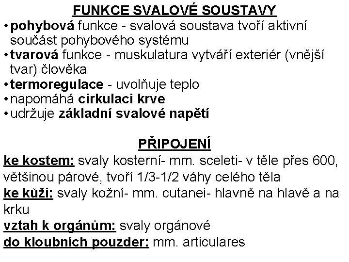 FUNKCE SVALOVÉ SOUSTAVY • pohybová funkce - svalová soustava tvoří aktivní součást pohybového systému