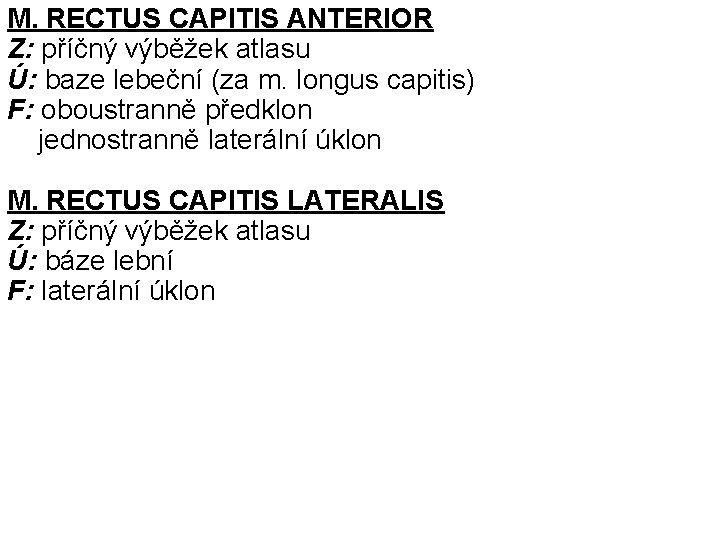 M. RECTUS CAPITIS ANTERIOR Z: příčný výběžek atlasu Ú: baze lebeční (za m. longus