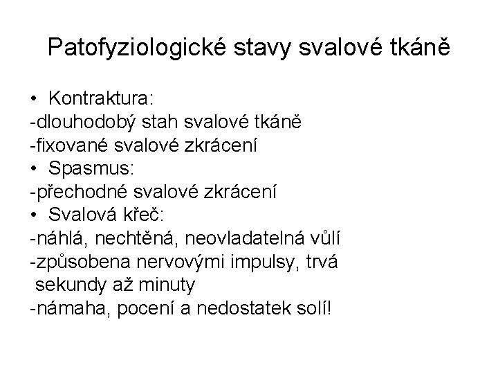 Patofyziologické stavy svalové tkáně • Kontraktura: -dlouhodobý stah svalové tkáně -fixované svalové zkrácení •