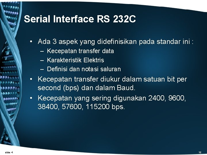 Serial Interface RS 232 C • Ada 3 aspek yang didefinisikan pada standar ini