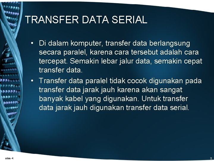 TRANSFER DATA SERIAL • Di dalam komputer, transfer data berlangsung secara paralel, karena cara