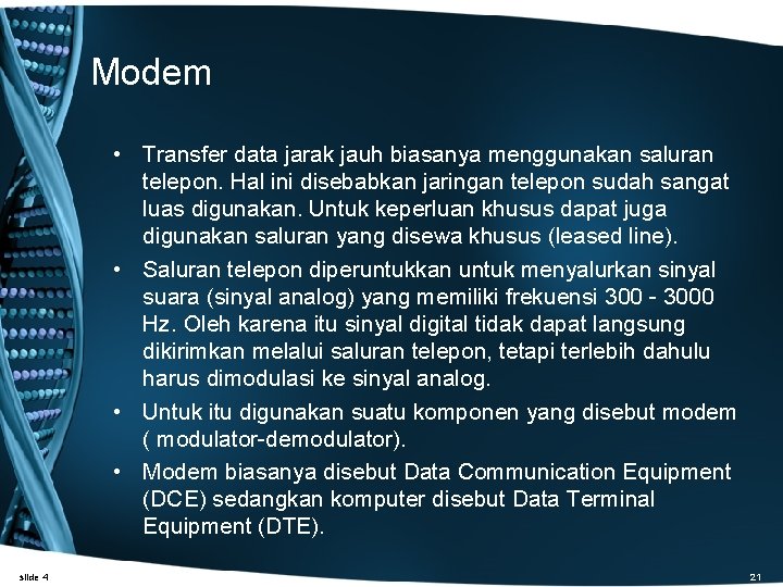 Modem • Transfer data jarak jauh biasanya menggunakan saluran telepon. Hal ini disebabkan jaringan