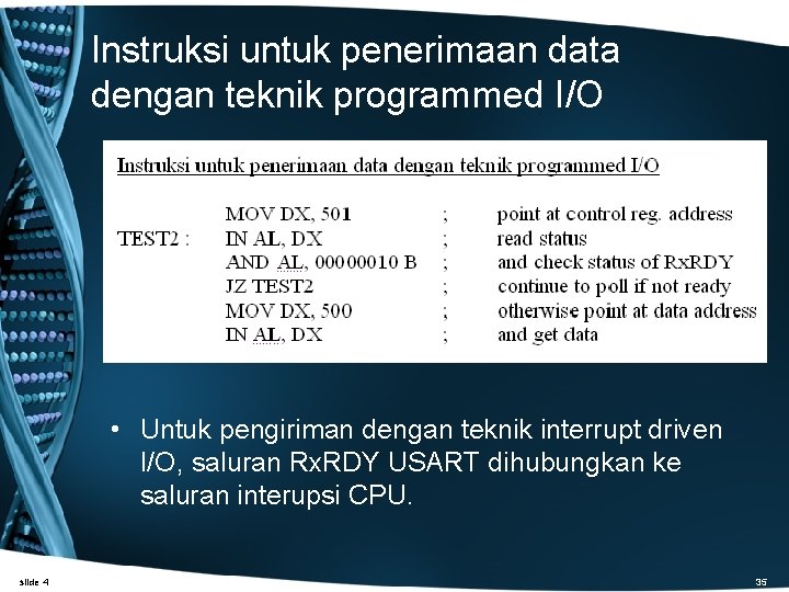 Instruksi untuk penerimaan data dengan teknik programmed I/O • Untuk pengiriman dengan teknik interrupt