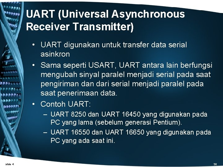 UART (Universal Asynchronous Receiver Transmitter) • UART digunakan untuk transfer data serial asinkron •