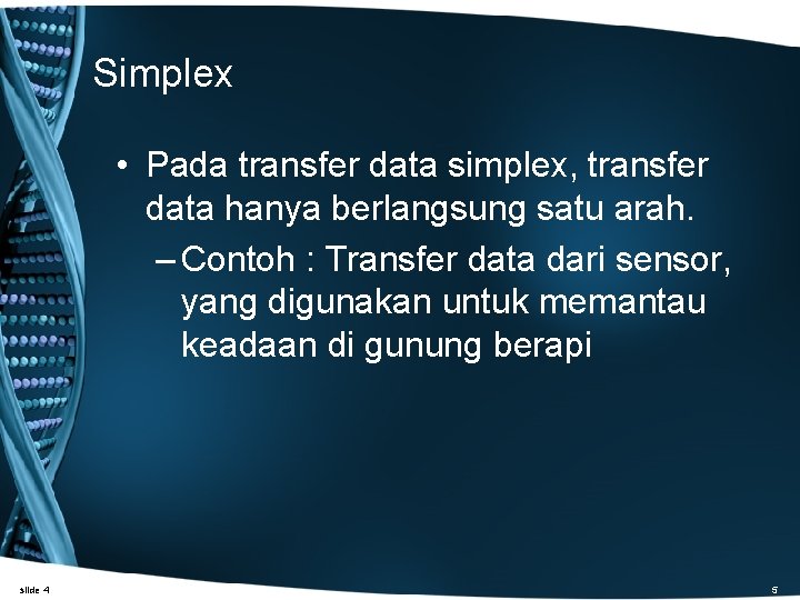 Simplex • Pada transfer data simplex, transfer data hanya berlangsung satu arah. – Contoh
