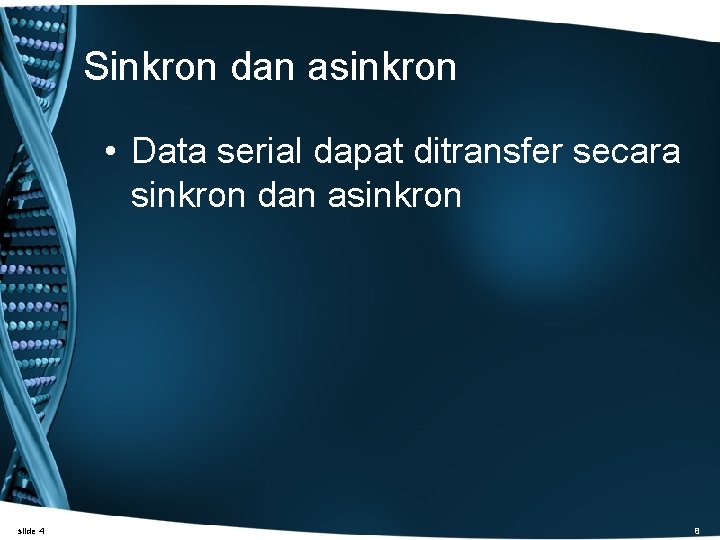 Sinkron dan asinkron • Data serial dapat ditransfer secara sinkron dan asinkron slide 4