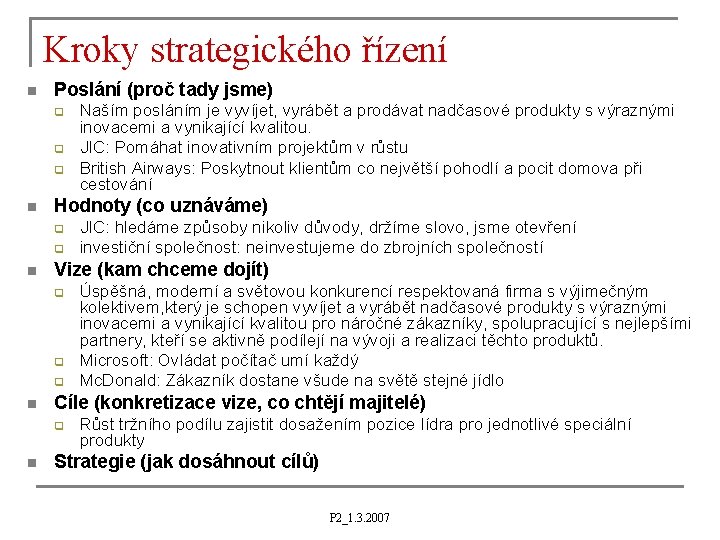 Kroky strategického řízení n Poslání (proč tady jsme) q q q n Hodnoty (co