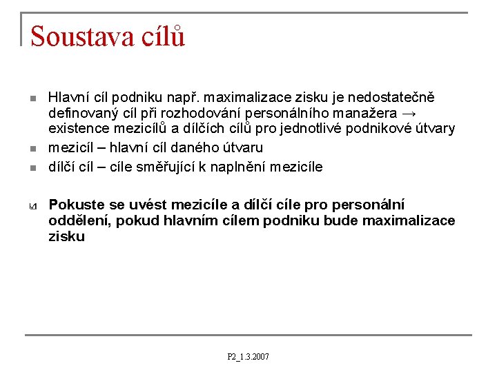 Soustava cílů n n n Hlavní cíl podniku např. maximalizace zisku je nedostatečně definovaný