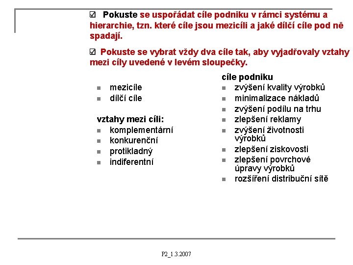 Pokuste se uspořádat cíle podniku v rámci systému a hierarchie, tzn. které cíle jsou