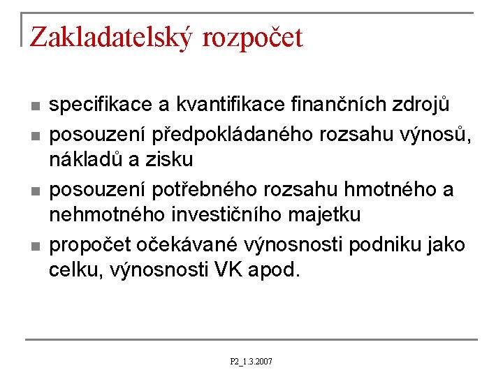 Zakladatelský rozpočet n n specifikace a kvantifikace finančních zdrojů posouzení předpokládaného rozsahu výnosů, nákladů