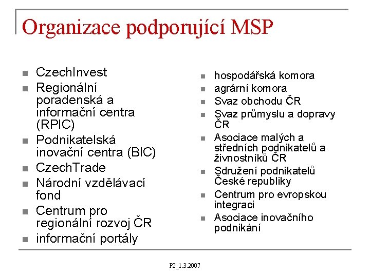 Organizace podporující MSP n n n n Czech. Invest Regionální poradenská a informační centra
