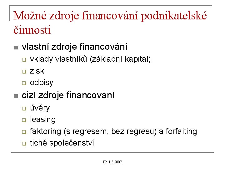 Možné zdroje financování podnikatelské činnosti n vlastní zdroje financování q q q n vklady