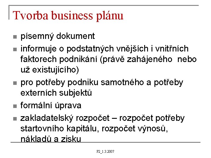 Tvorba business plánu n n n písemný dokument informuje o podstatných vnějších i vnitřních