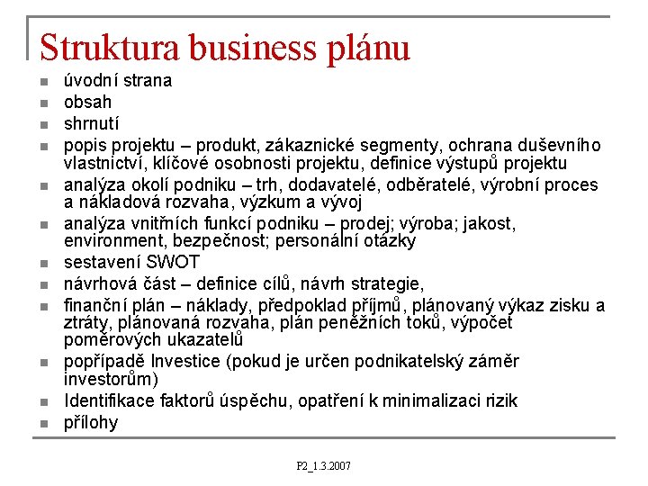 Struktura business plánu n n n úvodní strana obsah shrnutí popis projektu – produkt,