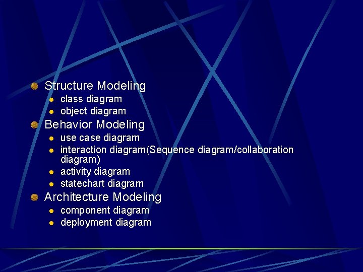 Structure Modeling l l class diagram object diagram Behavior Modeling l l use case