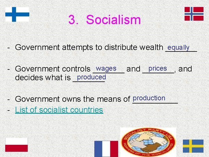 3. Socialism equally - Government attempts to distribute wealth _______ wages and _______, prices