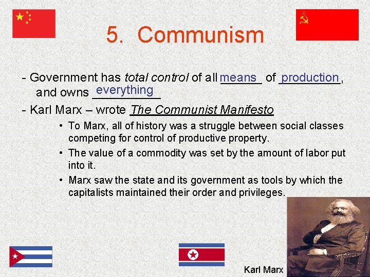 5. Communism - Government has total control of all means ______ of _____, production