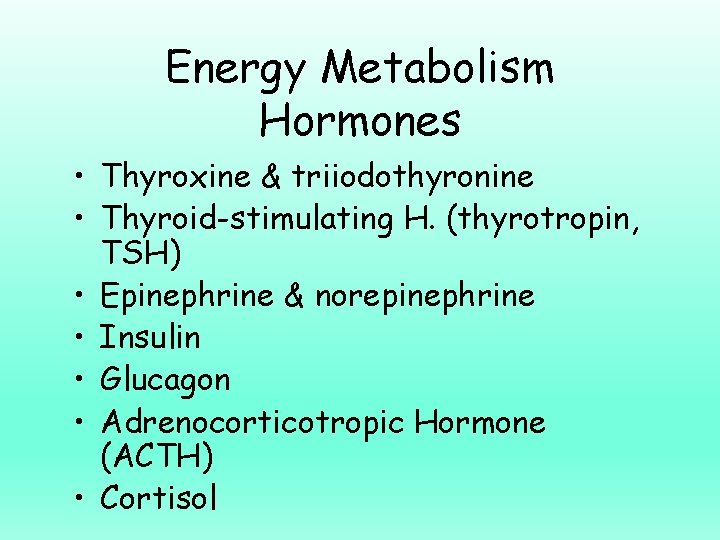 Energy Metabolism Hormones • Thyroxine & triiodothyronine • Thyroid-stimulating H. (thyrotropin, TSH) • Epinephrine