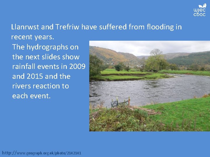 Llanrwst and Trefriw have suffered from flooding in recent years. The hydrographs on the