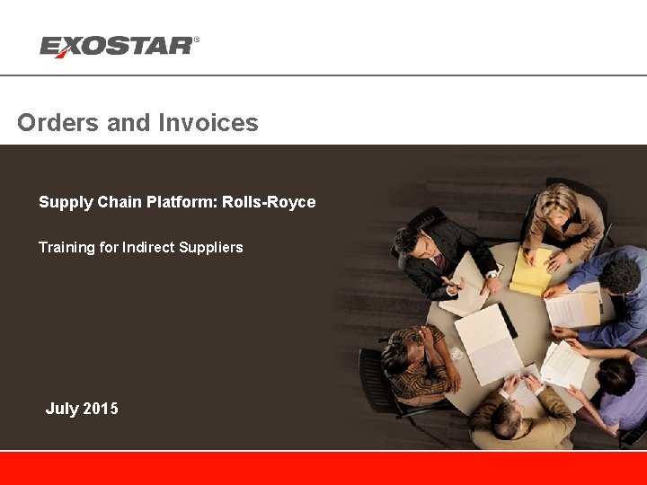 Orders and Invoices Supply Chain Platform: Rolls-Royce Training for Indirect Suppliers July 2015 