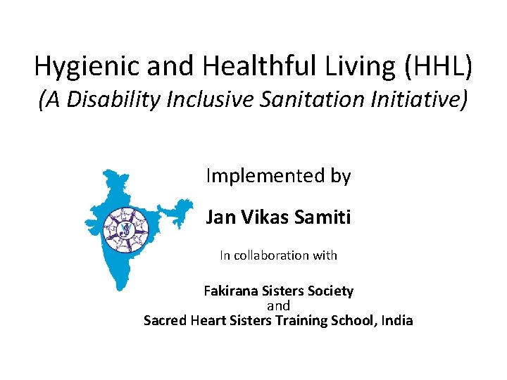Hygienic and Healthful Living (HHL) (A Disability Inclusive Sanitation Initiative) Implemented by Jan Vikas