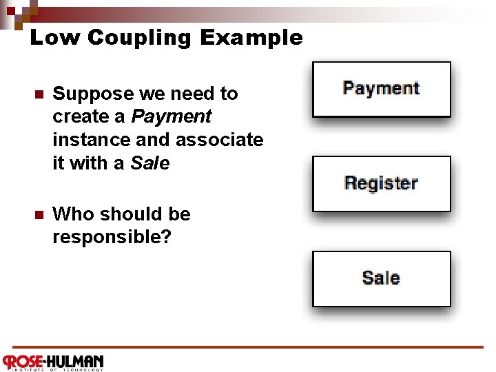 Low Coupling Example n Suppose we need to create a Payment instance and associate