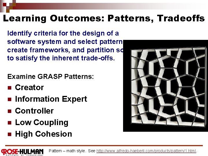 Learning Outcomes: Patterns, Tradeoffs Identify criteria for the design of a software system and