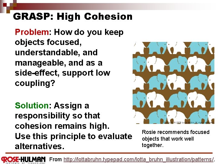 GRASP: High Cohesion Problem: How do you keep objects focused, understandable, and manageable, and