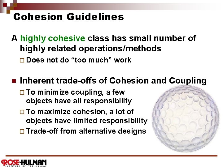 Cohesion Guidelines A highly cohesive class has small number of highly related operations/methods ¨