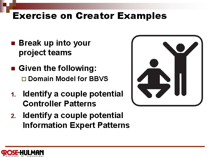 Exercise on Creator Examples n Break up into your project teams n Given the