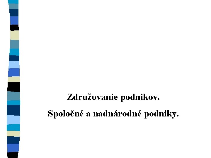 Združovanie podnikov. Spoločné a nadnárodné podniky. 