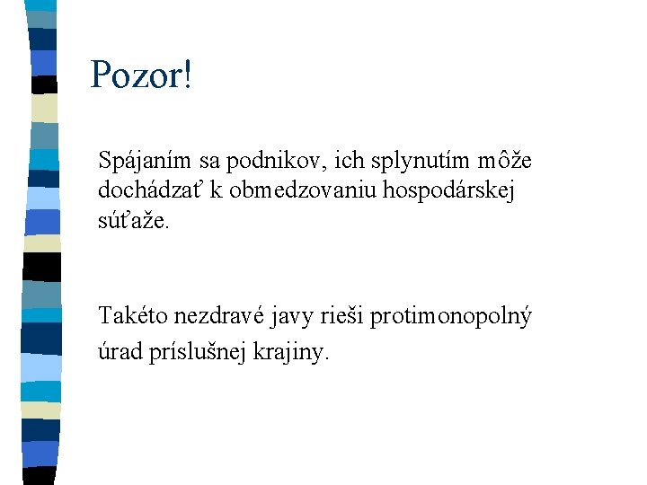Pozor! Spájaním sa podnikov, ich splynutím môže dochádzať k obmedzovaniu hospodárskej súťaže. Takéto nezdravé