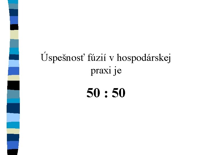 Úspešnosť fúzií v hospodárskej praxi je 50 : 50 
