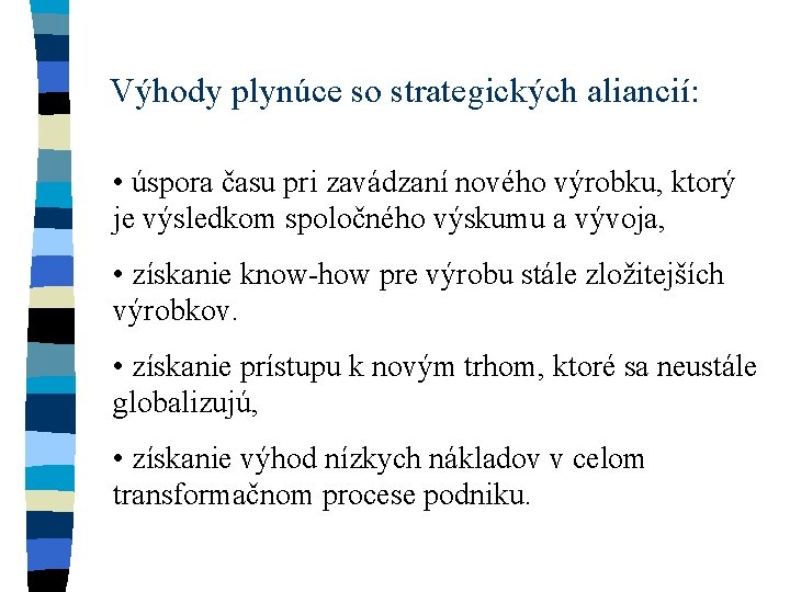 Výhody plynúce so strategických aliancií: • úspora času pri zavádzaní nového výrobku, ktorý je