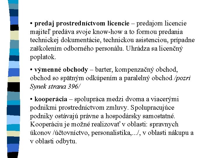  • predaj prostredníctvom licencie – predajom licencie majiteľ predáva svoje know-how a to