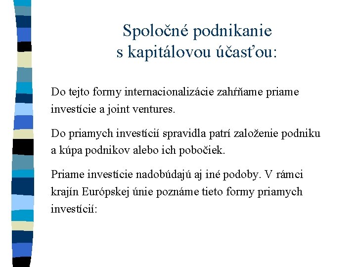 Spoločné podnikanie s kapitálovou účasťou: Do tejto formy internacionalizácie zahŕňame priame investície a joint