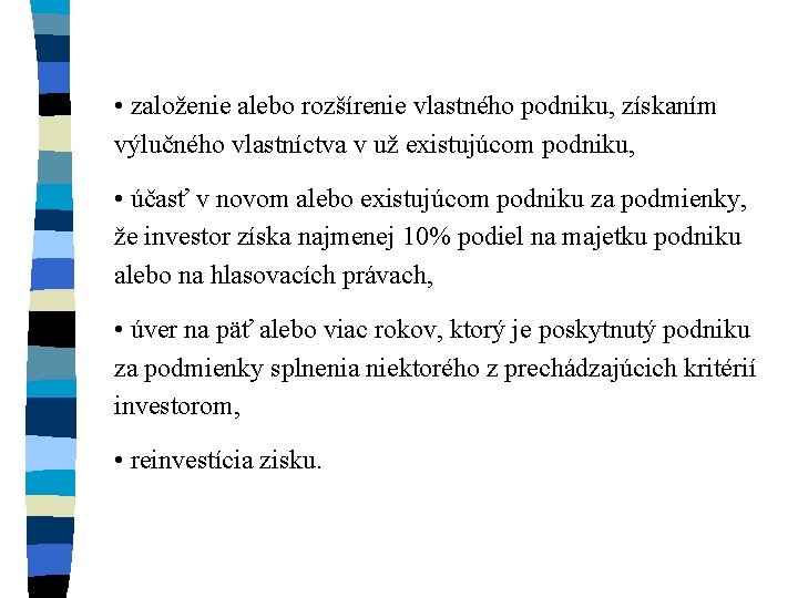  • založenie alebo rozšírenie vlastného podniku, získaním výlučného vlastníctva v už existujúcom podniku,