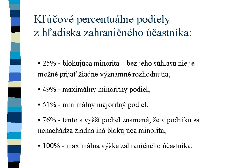 Kľúčové percentuálne podiely z hľadiska zahraničného účastníka: • 25% - blokujúca minorita – bez