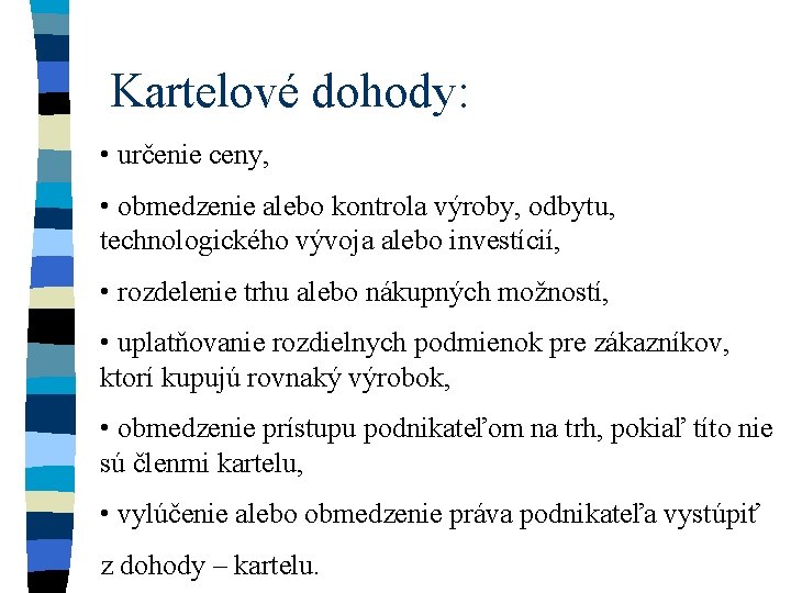 Kartelové dohody: • určenie ceny, • obmedzenie alebo kontrola výroby, odbytu, technologického vývoja alebo